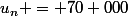 u_n = 70 000