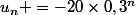 u_n =-20\times0,3^n