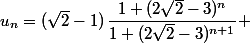 u_n=(\sqrt{2}-1)\,\dfrac{1+(2\sqrt{2}-3)^n}{1+(2\sqrt{2}-3)^{n+1}} 