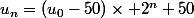 u_n=(u_0-50)\times 2^n+50