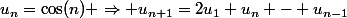 u_n=\cos(n) \Rightarrow u_{n+1}=2u_1 u_n - u_{n-1}
