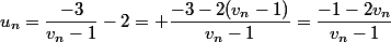 u_n=\dfrac{-3}{v_n-1}-2= \dfrac{-3-2(v_n-1)}{v_n-1}=\dfrac{-1-2v_n}{v_n-1}