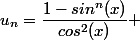 u_n=\dfrac{1-sin^{n}(x)}{cos^2(x)} 