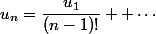 u_n=\dfrac{u_1}{(n-1)!}+ \cdots