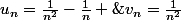 u_n=\frac{1}{n^2}-\frac{1}{n} \;et\;v_n=\frac{1}{n^2}