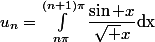 u_n=\int_{n\pi}^{(n+1)\pi}\dfrac{\sin x}{\sqrt x}\rm{d}x