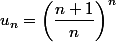 u_n=\left(\dfrac{n+1}{n}\right)^n