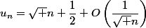 u_n=\sqrt n+\dfrac12+O\left(\dfrac1{\sqrt n}\right)