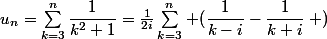 u_n=\sum^n_{k=3}\dfrac{1}{k^2+1}=\frac{1}{2i}\sum^n_{k=3}\left (\dfrac{1}{k-i}-\dfrac{1}{k+i}\right )