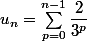 u_n=\sum_{p=0}^{n-1}{\dfrac{2}{3^p}}