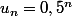 u_n=0,5^n