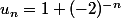 u_n=1+(-2)^{-n}