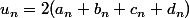 u_n=2(a_n+b_n+c_n+d_n)