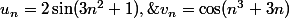 u_n=2\sin(3n^2+1),\;v_n=\cos(n^3+3n)