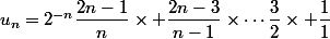 u_n=2^{-n}\dfrac{2n-1}{n}\times \dfrac{2n-3}{n-1}\times\cdots\dfrac32\times \dfrac11