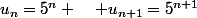 u_n=5^n \quad u_{n+1}=5^{n+1}