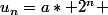 u_n=a* 2^n 