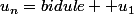 u_n=bidule +u_1