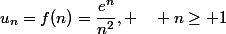 u_n=f(n)=\dfrac{e^n}{n^2}, \quad n\ge 1