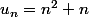 u_n=n^2+n