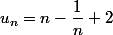 u_n=n-\dfrac{1}{n}+2
