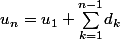 u_n=u_1+\underset{k=1}{\overset{n-1}{\sum}}d_k
