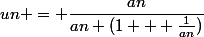 un = \dfrac{an}{an (1 + \frac{1}{an})}