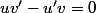 uv'-u'v=0