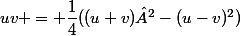 uv = \dfrac{1}{4}((u+v)²-(u-v)^2)
