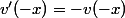 v'(-x)=-v(-x)