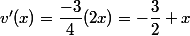 v'(x)=\dfrac{-3}{4}(2x)=-\dfrac{3}{2} x