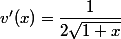 v'(x)=\dfrac{1}{2\sqrt{1+x}}