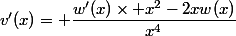 v'(x)= \dfrac{w'(x)\times x^2-2xw(x)}{x^4}