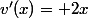 v'(x)= 2x