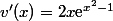 v'(x)=2x\text{e}^{x^2-1}
