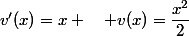 v'(x)=x \quad v(x)=\dfrac{x^2}{2}