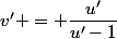 v' = \dfrac{u'}{u'-1}