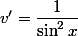 v'=\dfrac{1}{\sin^2x}