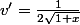 v'=\frac{1}{2\sqrt{1+x}}