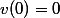 v(0)=0
