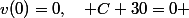v(0)=0,\quad C+30=0 