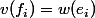 v(f_{i})=w(e_{i})