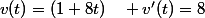 v(t)=(1+8t)\quad v'(t)=8