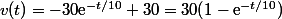 v(t)=-30\text{e}^{-t/10}+30=30(1-\text{e}^{-t/10})