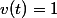 v(t)=1