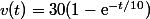 v(t)=30(1-\text{e}^{-t/10})