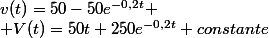 v(t)=50-50e^{-0,2t}
 \\ V(t)=50t+250e^{-0,2t}+\ constante
