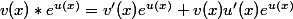 v(x)*e^{u(x)}=v'(x)e^{u(x)}+v(x)u'(x)e^{u(x)}