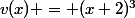 v(x) = (x+2)^3