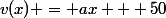 v(x) = ax + 50